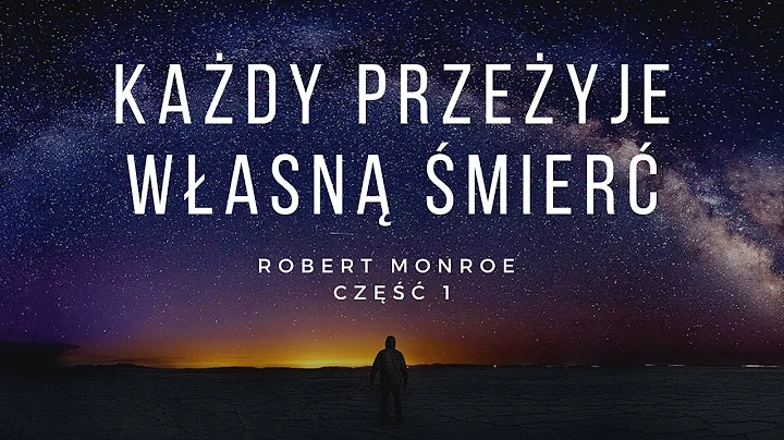 Kady przeyje wasn mier - cz 1 wykadu Roberta Monroe