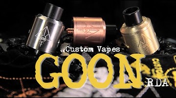 GOON RDA Review by:Custom Vapes ~Amazing RDA~