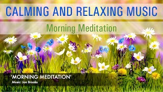 Calming and Relaxing Music | Morning Meditation (Jon Brooks)