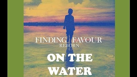 Thumbnail of Finding Favour - On The Water (Lyrics)