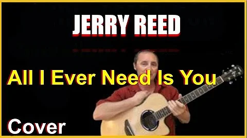 All I Ever Need Is You Cover - Jerry Reed