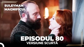 Suleyman Magnificul | Episodul 80 (Versiune Scurtă)