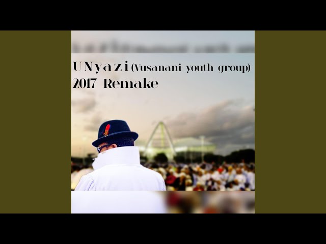 UNyazi (vusanani youth group) 2017 (feat. Njabulo Ndlanzi) (Remake) class=