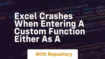 excel crashes when entering a custom function either as a