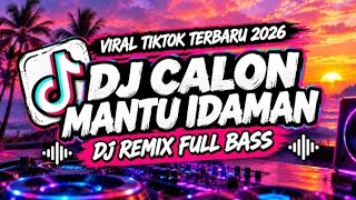 DJ CALON MANTU IDAMAN l DJ Remix Full Bass Terbaru 2026 | Viral TikTok