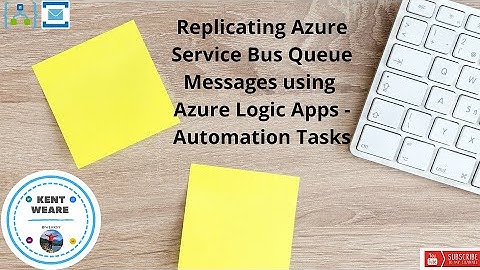117 - Replicating Azure Service Bus Queue Messages using Azure Logic Apps Automation Tasks