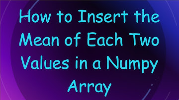 How to Insert the Mean of Each Two Values in a Numpy Array