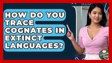 How Do You Trace Cognates In Extinct Languages? - Lexicon Lounge