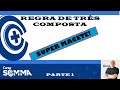 REGRA DE TRÊS COMPOSTA COM SUPER MACETE - PARTE 1