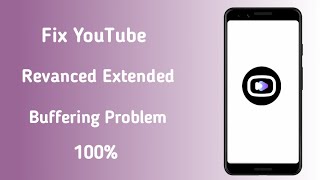 fix youtube revanced extended buffering problem | revanced extended loading issue