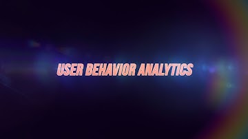USER BEHAVIOR ANALYTICS