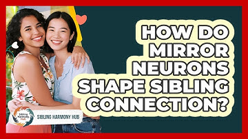 How Do Mirror Neurons Shape Sibling Connection? - Sibling Harmony Hub