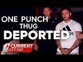 One punch thug deported | A Current Affair