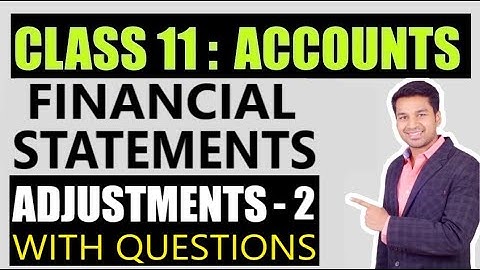 Class 11 : ACCOUNTS | Financial Statements with Adjustments - PART 2