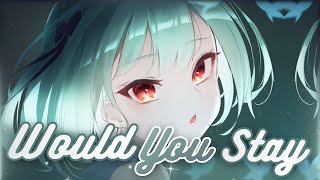 Nightcore ~ Would You Stay | Lyrics