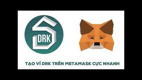 [ HƯỚNG DẪN CHI TIẾT ] Cách tạo ví Metamask chứa và giao dịch DRK coin.