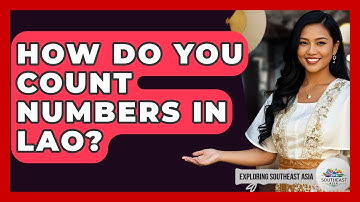 How Do You Count Numbers In Lao? - Exploring Southeast Asia