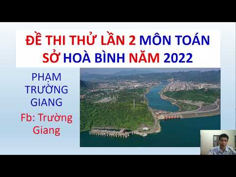 Giải Đề thi thử toán lần 2 Sở Hoà Bình 2022 #HOT