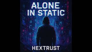 Hextrust - Alone In Static