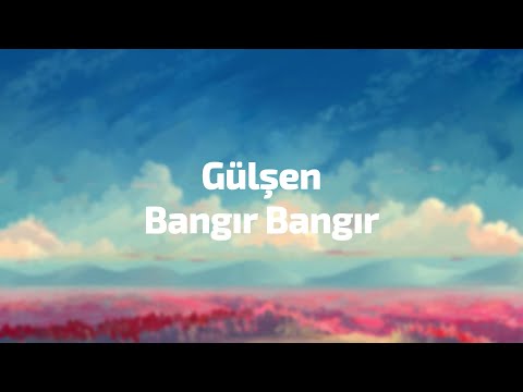 Bangır Bangır Sözleri Yazılı (Lyrics) Gülşen