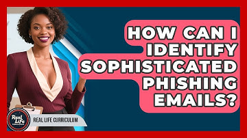 How Can I Identify Sophisticated Phishing Emails? - Real Life Curriculum