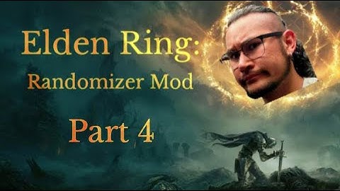 Elden Ring: Randomizer Mod | Part 4: Finally Some Good Items