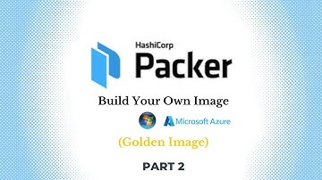 Part 2: Build Your Own Windows Image with Packer on Azure