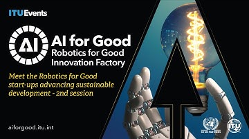 Meet the Robotics for Good start-ups advancing sustainable development - 2nd Session