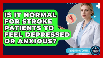 Is It Normal for Stroke Patients to Feel Depressed or Anxious? - Stroke Support Channel