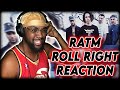 ROLL RIGHT RATM REACTION - RAPPER 1ST TIME LISTEN - RAH REACTS