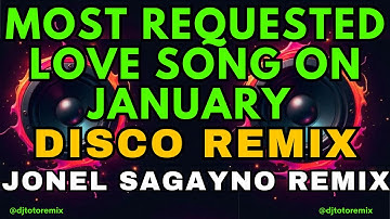 MOST REQUESTED LOVE SONGS ON JANUARY ( DISCO REMIX 2025 ) JONEL SAGAYNO REMIX X DJ TOTO REMIX