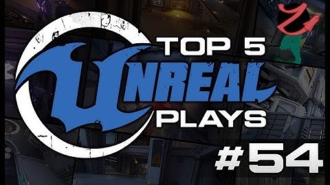 Unreal Tournament : Top 5 Unreal plays #54