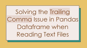 Solving the Trailing Comma Issue in Pandas Dataframe when Reading Text Files