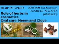 Oral care  neem and clove  role of herbs in cosmetics  unit 3  bpharm 8th sem  bp809et aktu