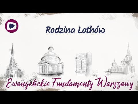 Ewangelickie Fundamenty Warszawy: Rodzina Lothów (43)