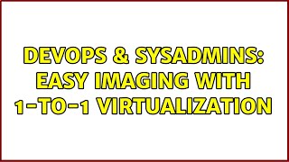 Famous DevOps & SysAdmins: Easy imaging with 1-to-1 virtualization (3 Solutions!!) Net Worth