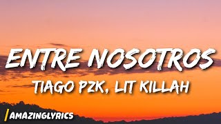 Tiago PZK, LIT killah - Entre Nosotros (Lyrics)