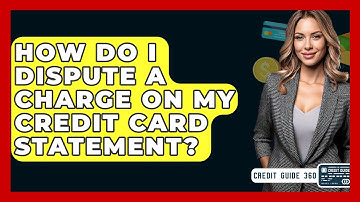 How Do I Dispute A Charge On My Credit Card Statement? - CreditGuide360.com