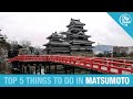 🇯🇵 Top 5 Things to Do in MATSUMOTO, Japan