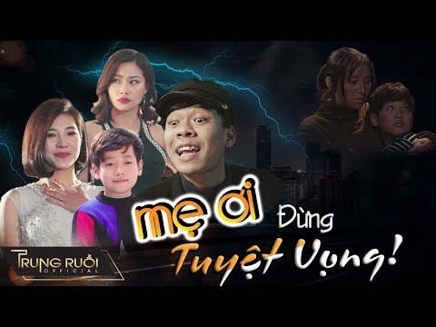 Mẹ Ơi Đừng Tuyệt Vọng - Phim Ngắn Trung Ruồi, Lưu Đê Ly, Huyền Thạch...