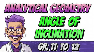Analytical Geometry - Angle of Inclination - Grade 11 & 12 Mathematics (Paper 2)