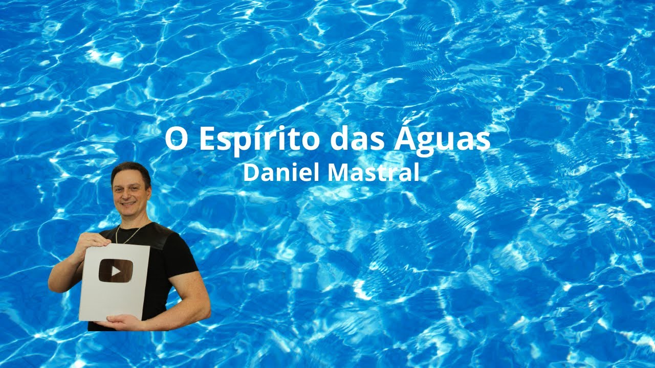 Daniel Mastral – “O Espírito das Águas”