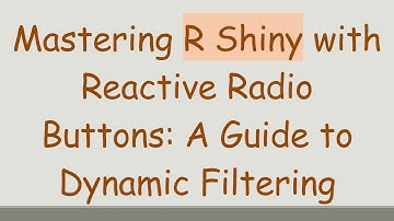Mastering R Shiny with Reactive Radio Buttons: A Guide to Dynamic Filtering