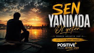 Sen Yanımda Ol Yeter Duygusal Akustik Pop Aşk Şarkısı Murat Tokgöz
