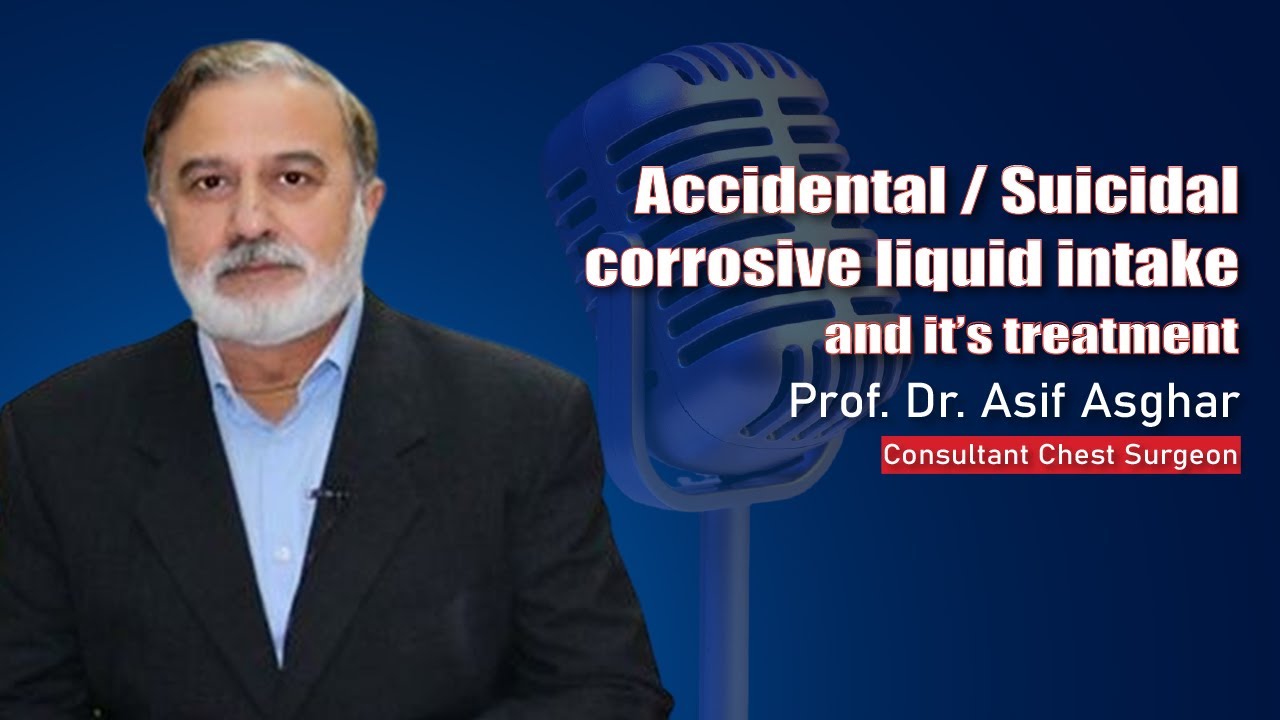Accidental Corrosive Liquid Intake | Prof. Dr. Asif Asghar | Consultant Chest Surgeon | KIH