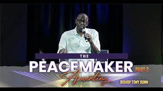 The Peacemaker Anointing - Part 2 | Bishop Tony Dunn