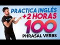 💯100 Phrasal Verbs MÁS útiles😱  /🔥+2 HORAS practicando tu INGLÉS