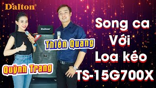 Ca sĩ Quỳnh Trang & Thiên Quang song ca ngọt ngào với loa kéo Dalton TS-15G700X