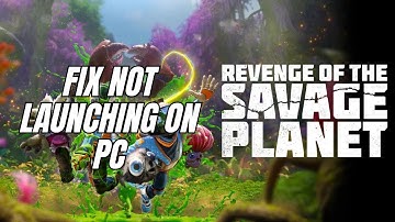 How To Fix Revenge of the Savage Planet Not Launching/Won