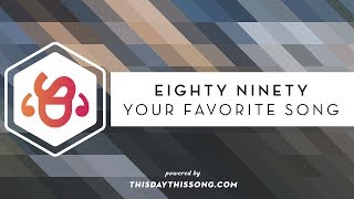 Eighty Ninety - Your Favorite Song